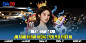 Đăng Nhập DA88 An Toàn Nhanh Chóng Trên Mọi Thiết Bị