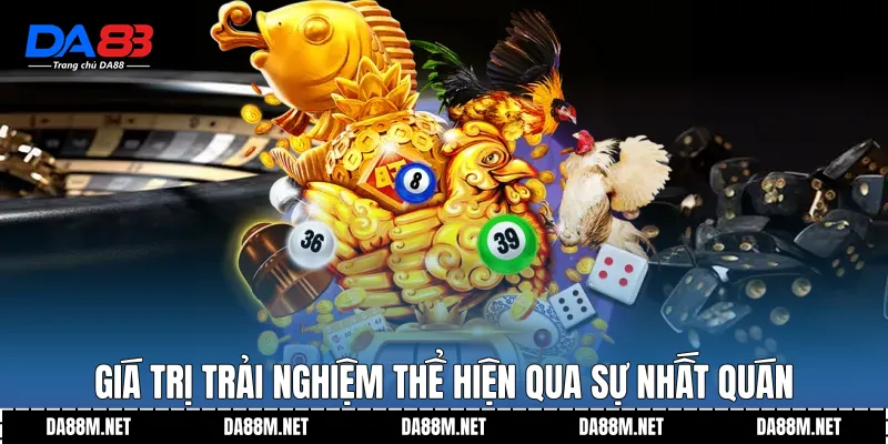 Giá trị trải nghiệm thể hiện qua sự nhất quán