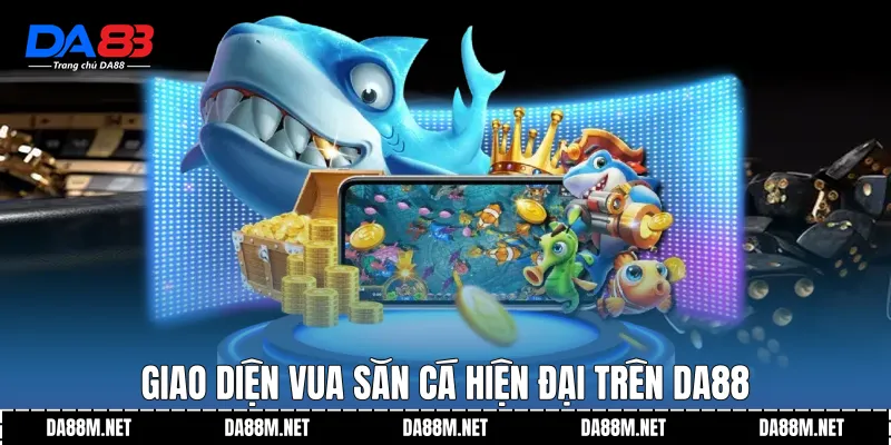 Giao diện Vua Săn Cá hiện đại trên DA88