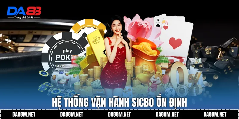 Hệ thống vận hành Sicbo ổn định