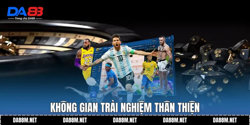 Không gian trải nghiệm thân thiện