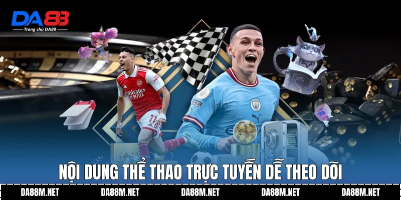 Nội dung thể thao trực tuyến dễ theo dõi