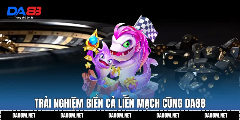 Trải nghiệm biển cả liền mạch cùng DA88